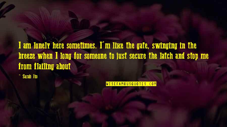 Loneliness And Quotes By Sarah Jio: I am lonely here sometimes. I'm like the Loneliness And Quotes By Sarah Jio: I am lonely here sometimes. I'm like the