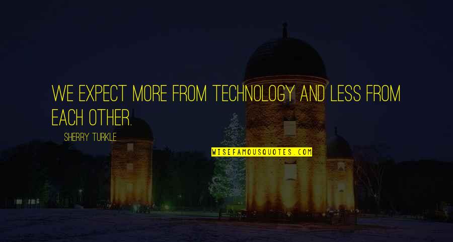 Loneliness And Quotes By Sherry Turkle: We expect more from technology and less from Loneliness And Quotes By Sherry Turkle: We expect more from technology and less from
