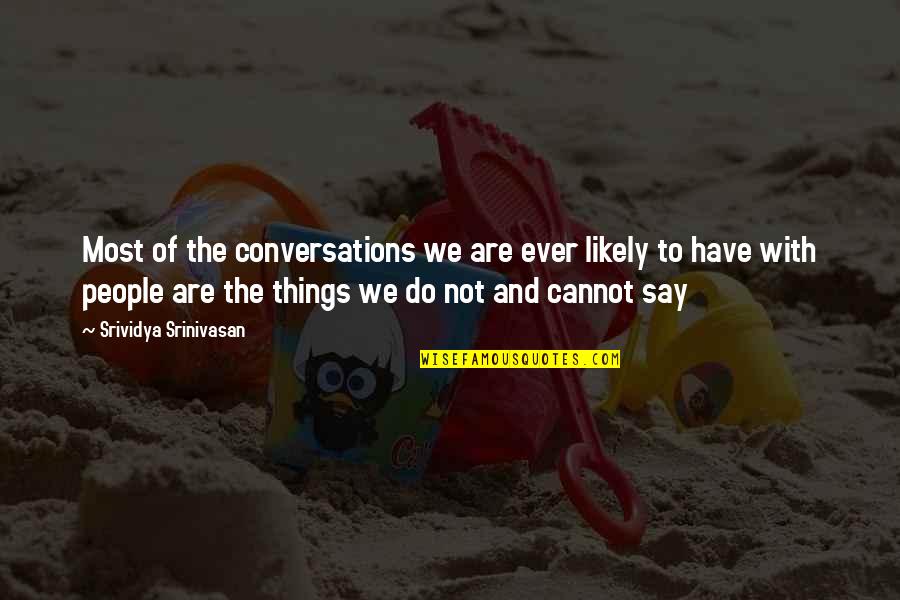 Loneliness And Quotes By Srividya Srinivasan: Most of the conversations we are ever likely Loneliness And Quotes By Srividya Srinivasan: Most of the conversations we are ever likely