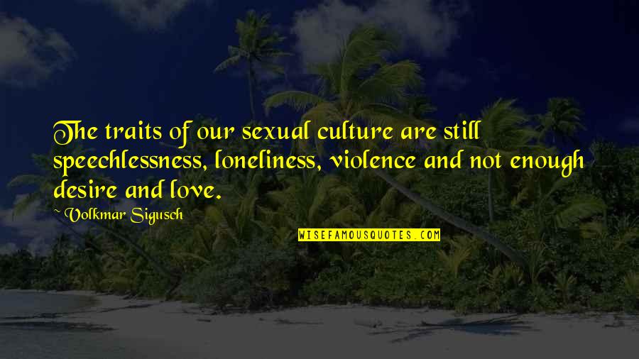Loneliness And Quotes By Volkmar Sigusch: The traits of our sexual culture are still Loneliness And Quotes By Volkmar Sigusch: The traits of our sexual culture are still