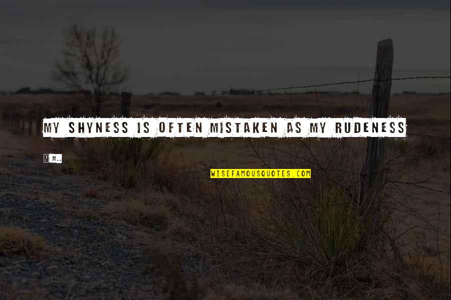 Loneliness And Sadness Quotes By M..: My Shyness Is Often Mistaken As My Rudeness