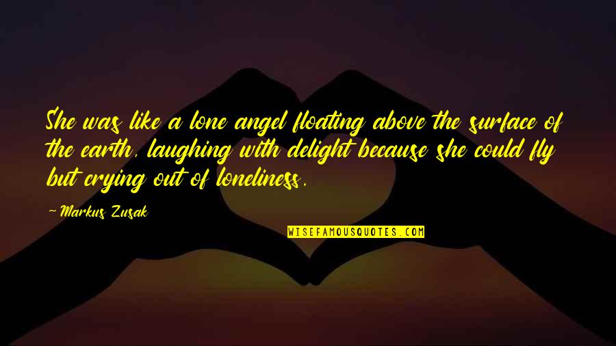 Loneliness And Sadness Quotes By Markus Zusak: She was like a lone angel floating above