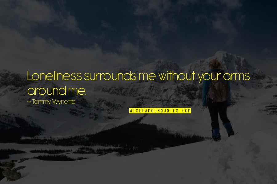 Loneliness And Sadness Quotes By Tammy Wynette: Loneliness surrounds me without your arms around me.