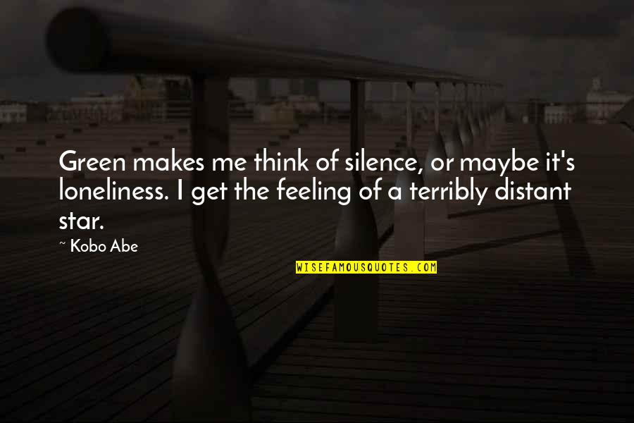 Loneliness And Silence Quotes By Kobo Abe: Green makes me think of silence, or maybe Loneliness And Silence Quotes By Kobo Abe: Green makes me think of silence, or maybe