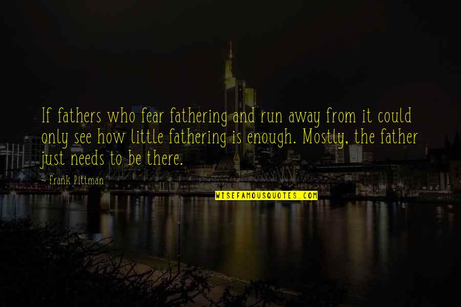 Loneliness Attitude Quotes By Frank Pittman: If fathers who fear fathering and run away Loneliness Attitude Quotes By Frank Pittman: If fathers who fear fathering and run away