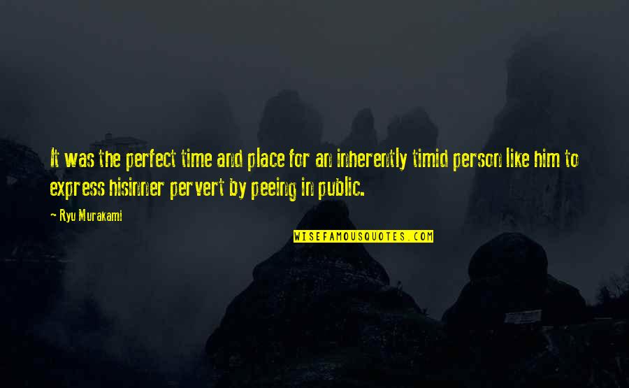 Loneliness Attitude Quotes By Ryu Murakami: It was the perfect time and place for Loneliness Attitude Quotes By Ryu Murakami: It was the perfect time and place for