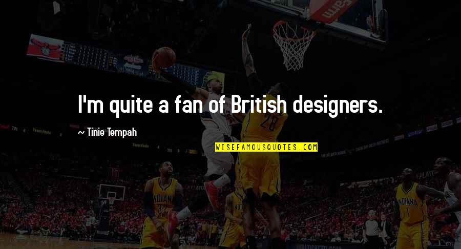 Loneliness Attitude Quotes By Tinie Tempah: I'm quite a fan of British designers. Loneliness Attitude Quotes By Tinie Tempah: I'm quite a fan of British designers.