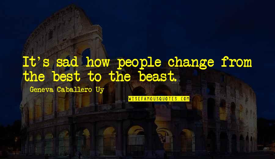 Loneliness Best Quotes By Geneva Caballero Uy: It's sad how people change from the best Loneliness Best Quotes By Geneva Caballero Uy: It's sad how people change from the best