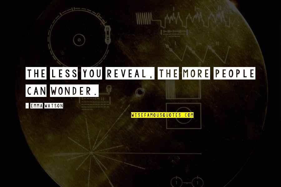 Loneliness Catcher In The Rye Quotes By Emma Watson: The less you reveal, the more people can