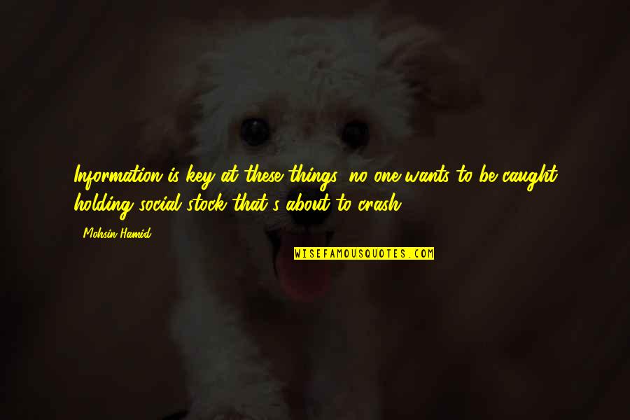Loneliness Catcher In The Rye Quotes By Mohsin Hamid: Information is key at these things: no one
