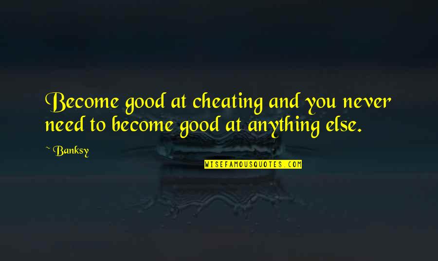 Loneliness In Cannery Row Quotes By Banksy: Become good at cheating and you never need