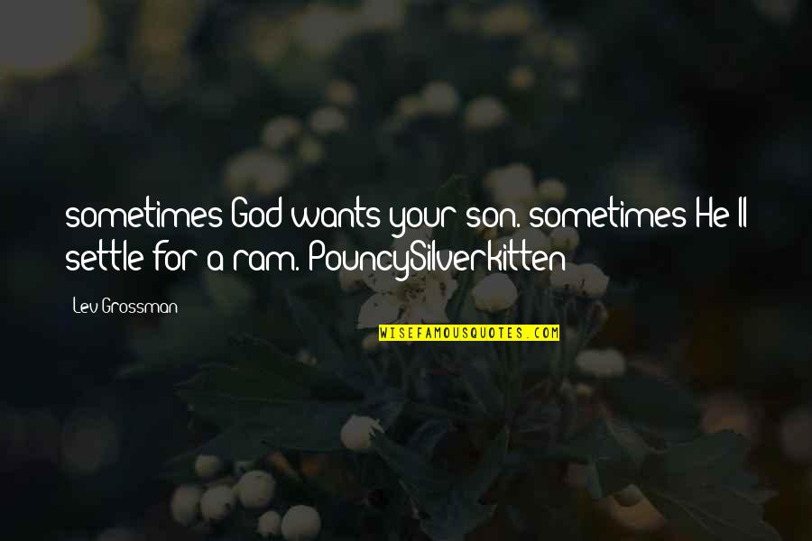 Loneliness In Cannery Row Quotes By Lev Grossman: sometimes God wants your son. sometimes He'll settle