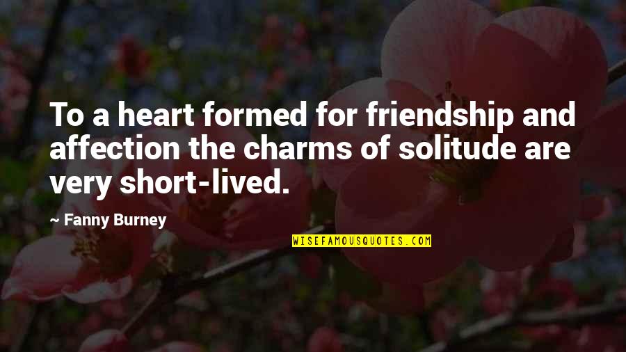 Loneliness In Friendship Quotes By Fanny Burney: To a heart formed for friendship and affection