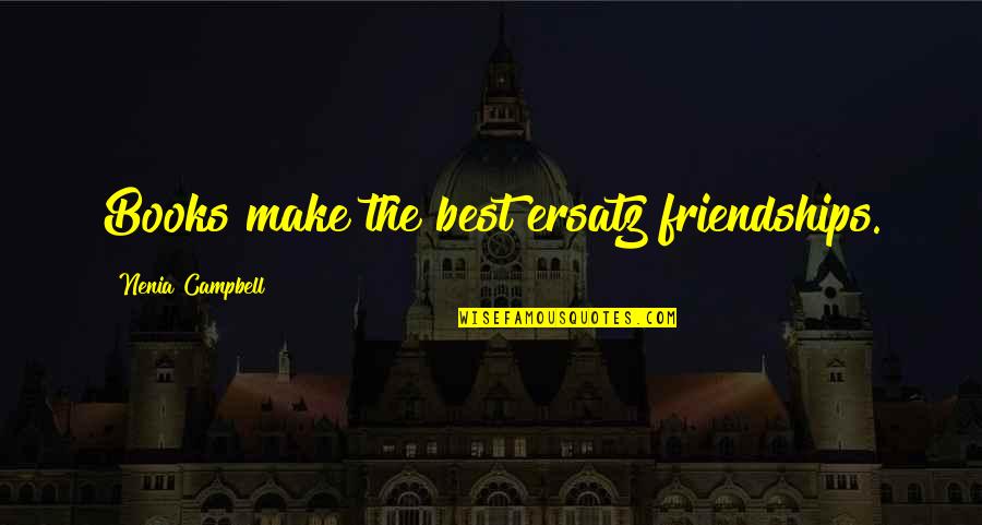 Loneliness In Friendship Quotes By Nenia Campbell: Books make the best ersatz friendships.
