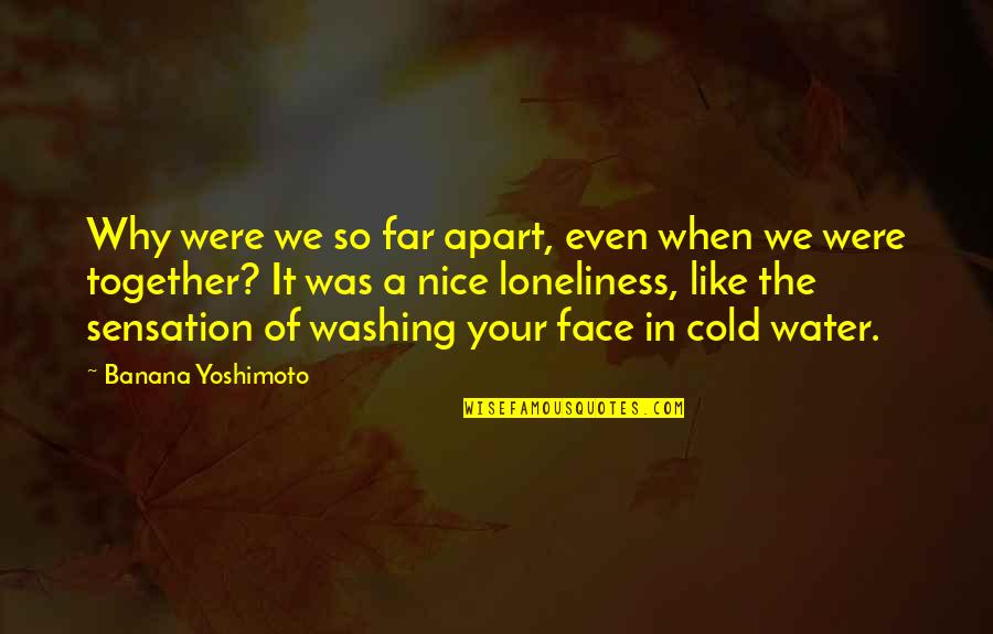 Loneliness In Quotes By Banana Yoshimoto: Why were we so far apart, even when Loneliness In Quotes By Banana Yoshimoto: Why were we so far apart, even when