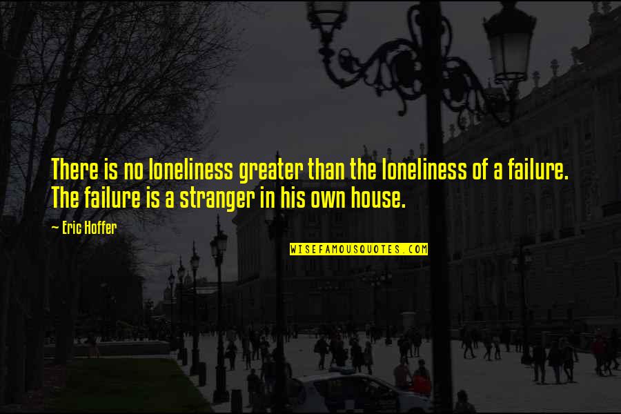 Loneliness In Quotes By Eric Hoffer: There is no loneliness greater than the loneliness Loneliness In Quotes By Eric Hoffer: There is no loneliness greater than the loneliness
