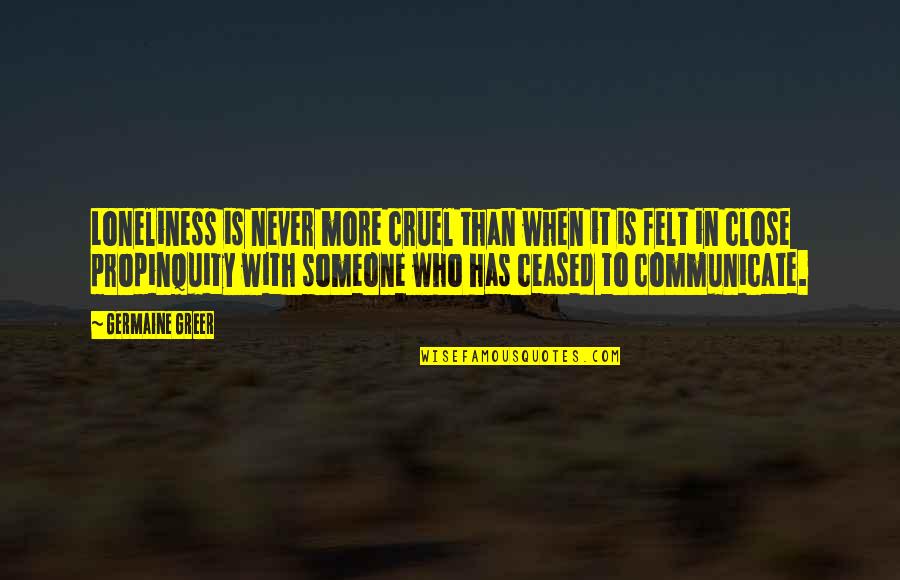 Loneliness In Quotes By Germaine Greer: Loneliness is never more cruel than when it Loneliness In Quotes By Germaine Greer: Loneliness is never more cruel than when it