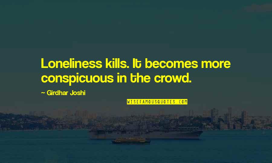 Loneliness In Quotes By Girdhar Joshi: Loneliness kills. It becomes more conspicuous in the Loneliness In Quotes By Girdhar Joshi: Loneliness kills. It becomes more conspicuous in the