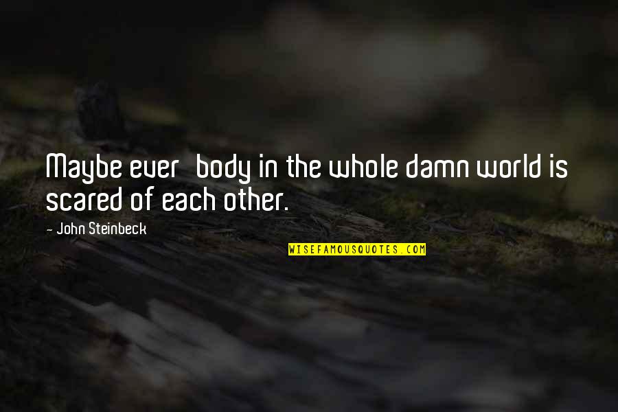 Loneliness In Quotes By John Steinbeck: Maybe ever'body in the whole damn world is Loneliness In Quotes By John Steinbeck: Maybe ever'body in the whole damn world is