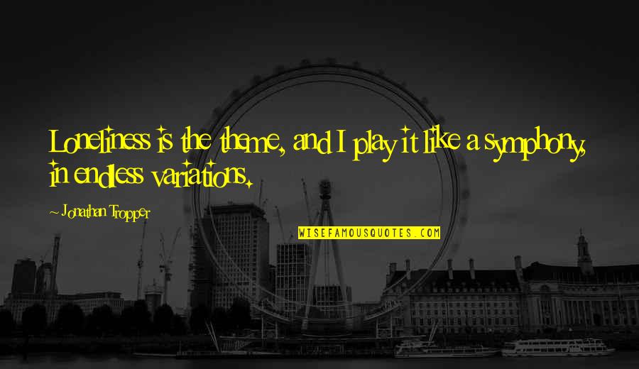 Loneliness In Quotes By Jonathan Tropper: Loneliness is the theme, and I play it