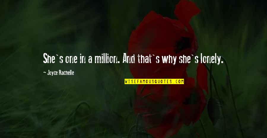 Loneliness In Quotes By Joyce Rachelle: She's one in a million. And that's why Loneliness In Quotes By Joyce Rachelle: She's one in a million. And that's why