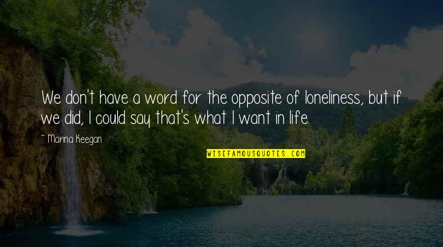 Loneliness In Quotes By Marina Keegan: We don't have a word for the opposite Loneliness In Quotes By Marina Keegan: We don't have a word for the opposite