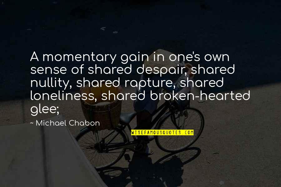 Loneliness In Quotes By Michael Chabon: A momentary gain in one's own sense of Loneliness In Quotes By Michael Chabon: A momentary gain in one's own sense of