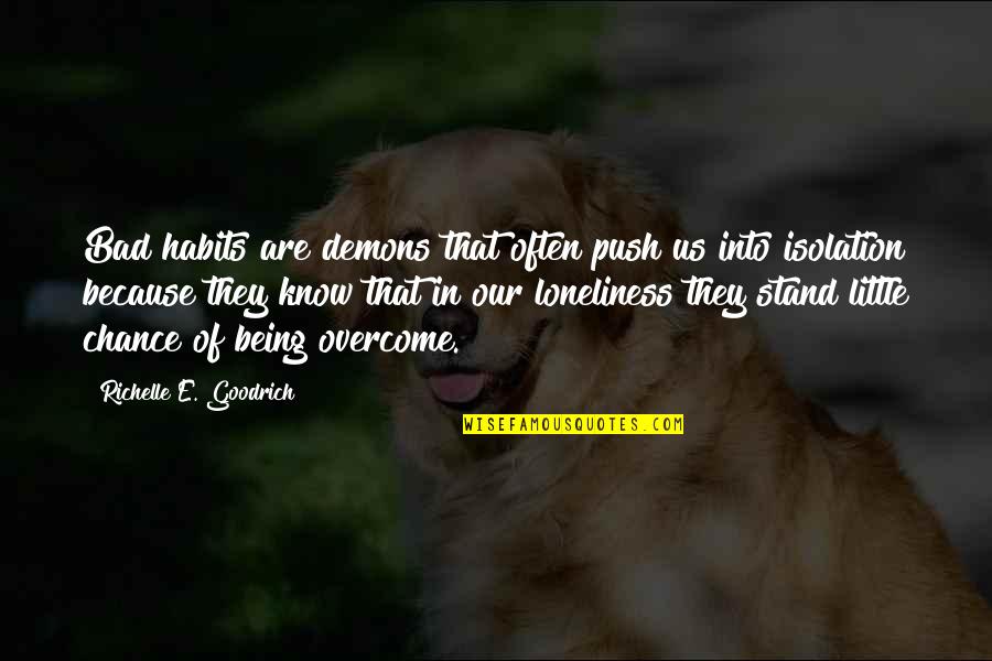 Loneliness In Quotes By Richelle E. Goodrich: Bad habits are demons that often push us Loneliness In Quotes By Richelle E. Goodrich: Bad habits are demons that often push us