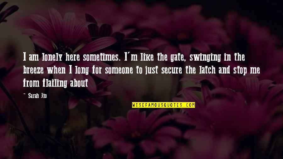 Loneliness In Quotes By Sarah Jio: I am lonely here sometimes. I'm like the Loneliness In Quotes By Sarah Jio: I am lonely here sometimes. I'm like the
