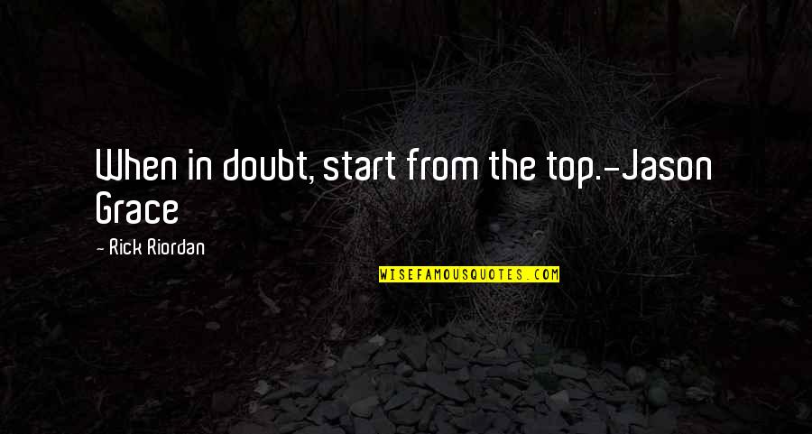 Loneliness In The Things They Carried Quotes By Rick Riordan: When in doubt, start from the top.-Jason Grace