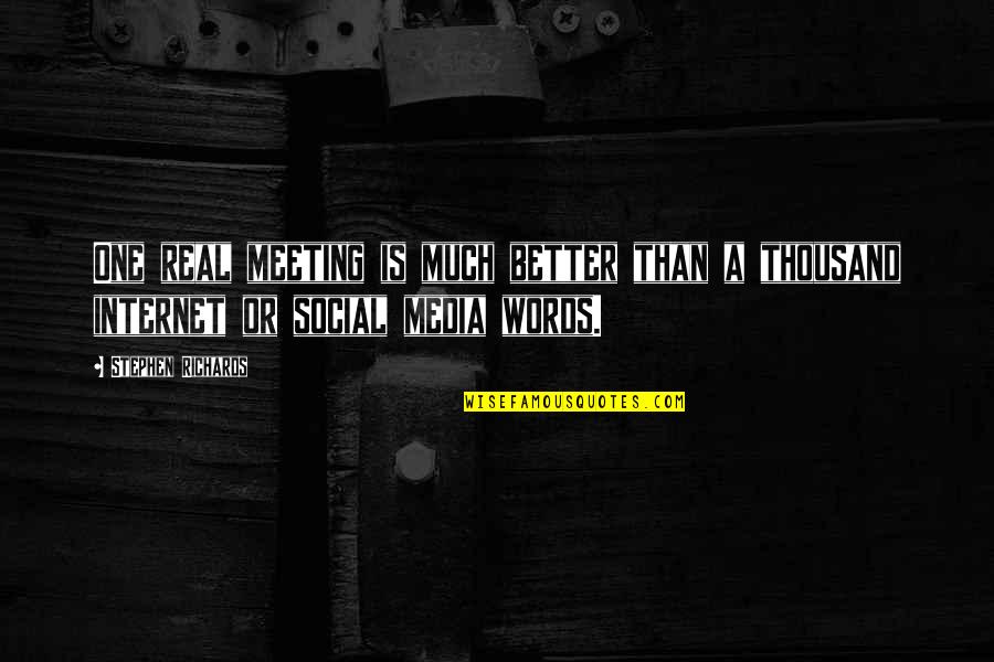 Loneliness Is Better Quotes By Stephen Richards: One real meeting is much better than a