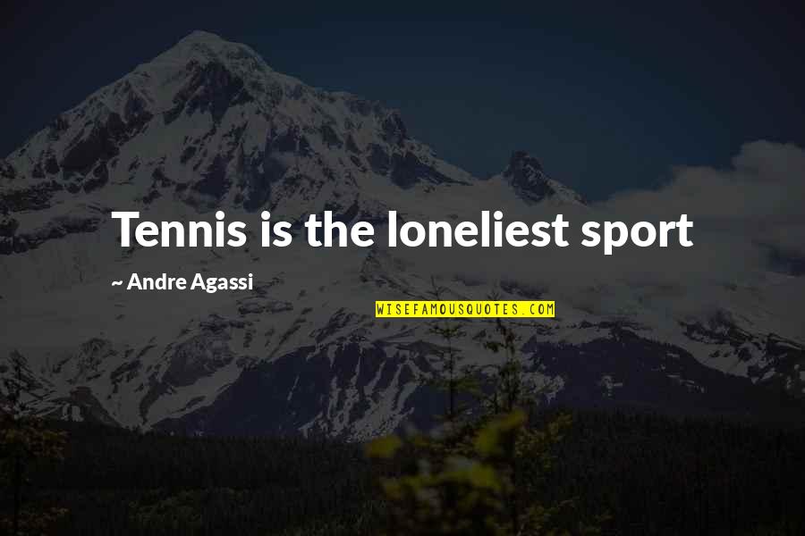 Loneliness Is Quotes By Andre Agassi: Tennis is the loneliest sport Loneliness Is Quotes By Andre Agassi: Tennis is the loneliest sport