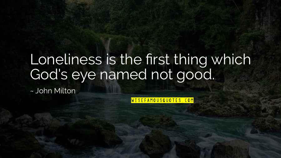 Loneliness Is Quotes By John Milton: Loneliness is the first thing which God's eye