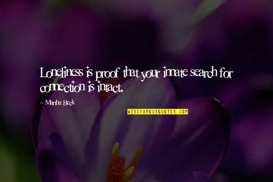 Loneliness Is Quotes By Martha Beck: Loneliness is proof that your innate search for