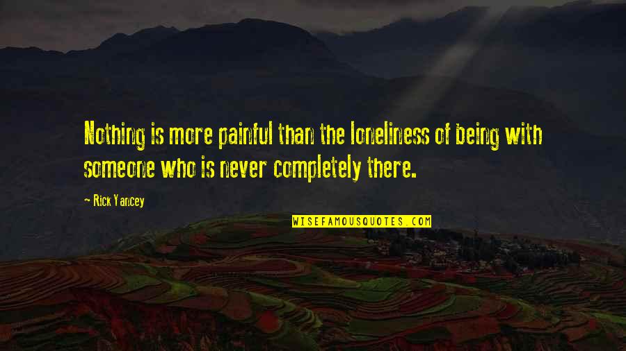 Loneliness Is Quotes By Rick Yancey: Nothing is more painful than the loneliness of Loneliness Is Quotes By Rick Yancey: Nothing is more painful than the loneliness of