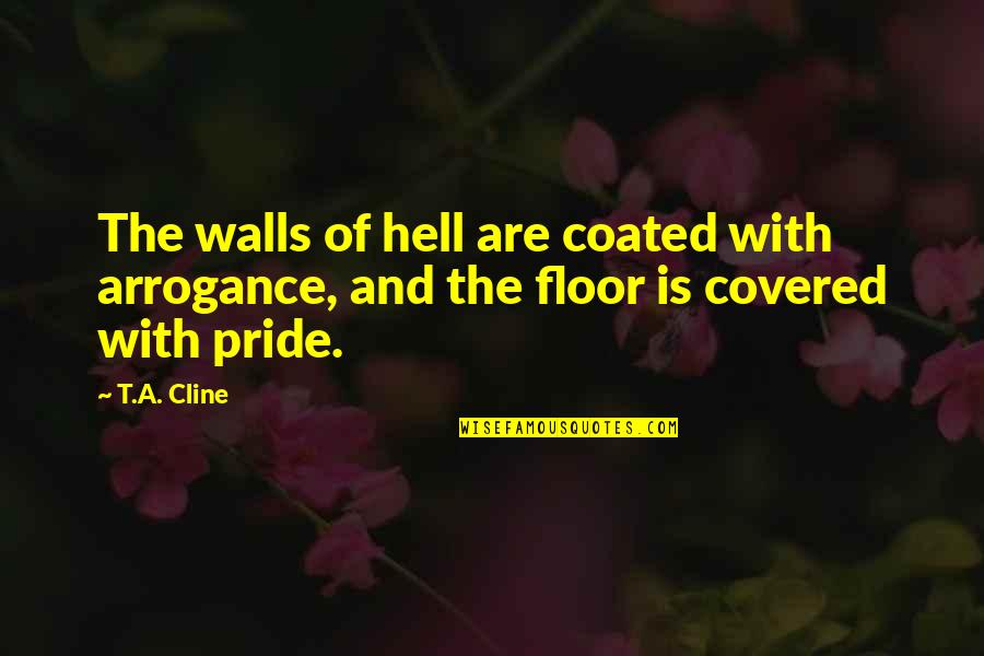 Loneliness Is Quotes By T.A. Cline: The walls of hell are coated with arrogance,