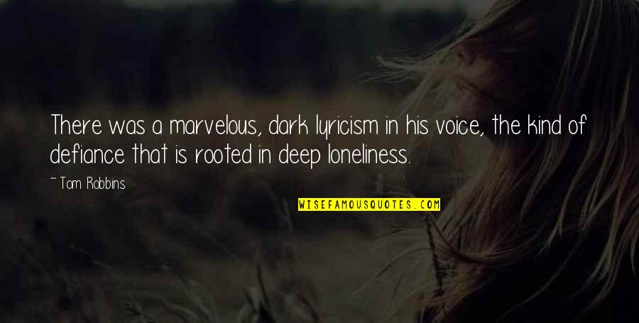 Loneliness Is Quotes By Tom Robbins: There was a marvelous, dark lyricism in his Loneliness Is Quotes By Tom Robbins: There was a marvelous, dark lyricism in his