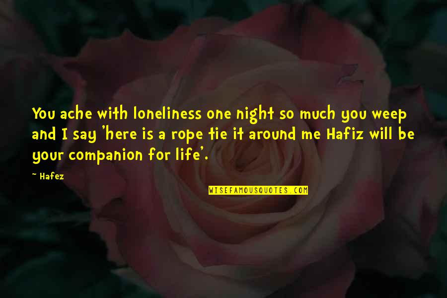 Loneliness Is The Best Companion Quotes By Hafez: You ache with loneliness one night so much