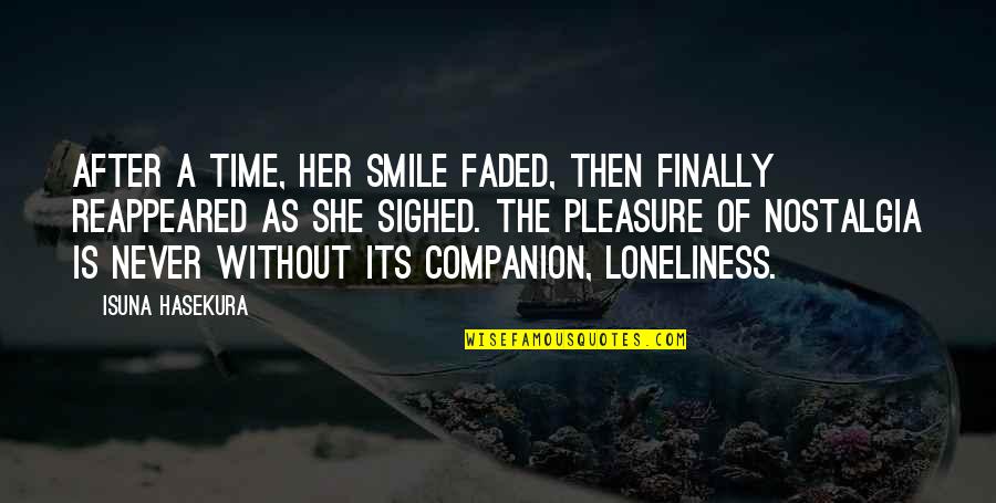 Loneliness Is The Best Companion Quotes By Isuna Hasekura: After a time, her smile faded, then finally