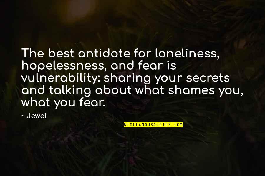 Loneliness Is The Best Quotes By Jewel: The best antidote for loneliness, hopelessness, and fear