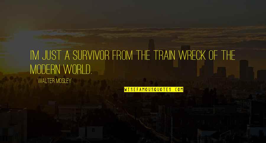 Loneliness Is The New Plague Quotes By Walter Mosley: I'm just a survivor from the train wreck Loneliness Is The New Plague Quotes By Walter Mosley: I'm just a survivor from the train wreck