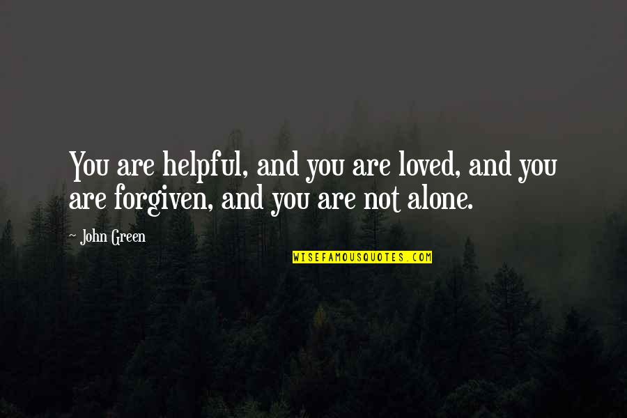 Loneliness John Green Quotes By John Green: You are helpful, and you are loved, and