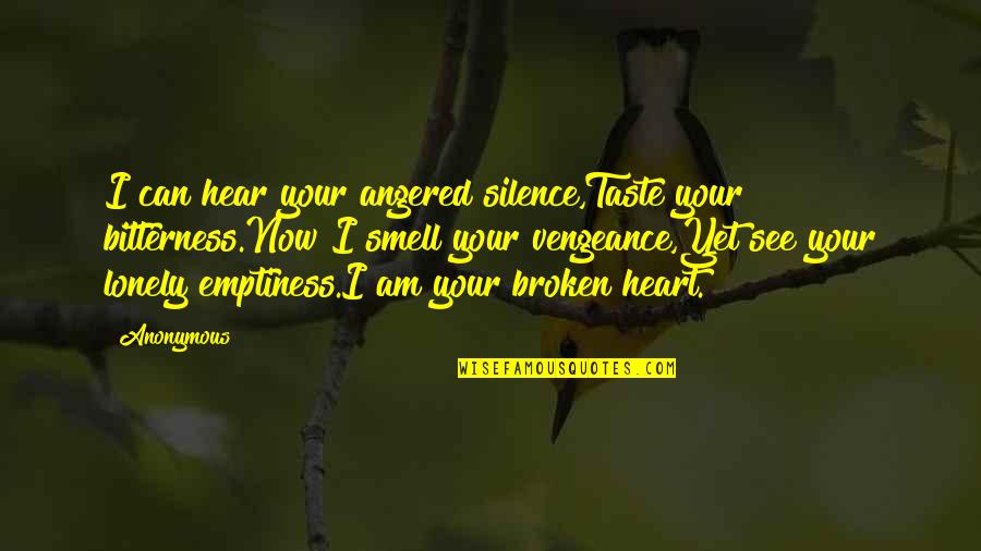 Loneliness Of The Heart Quotes By Anonymous: I can hear your angered silence,Taste your bitterness.Now