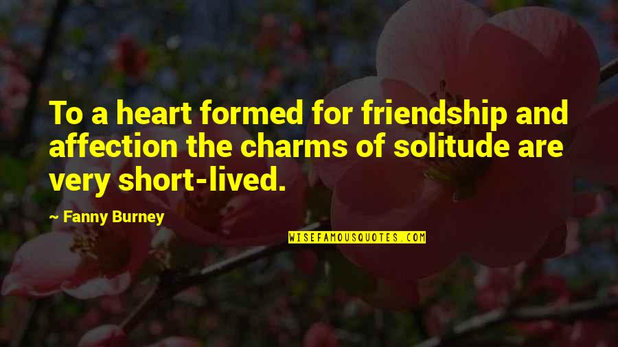 Loneliness Of The Heart Quotes By Fanny Burney: To a heart formed for friendship and affection