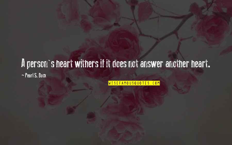 Loneliness Of The Heart Quotes By Pearl S. Buck: A person's heart withers if it does not