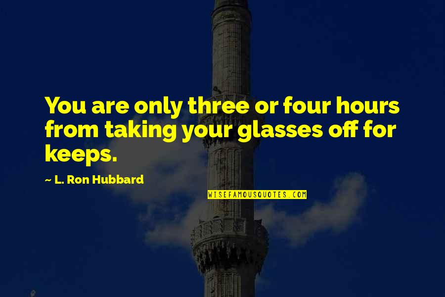 Loneliness Omam Quotes By L. Ron Hubbard: You are only three or four hours from