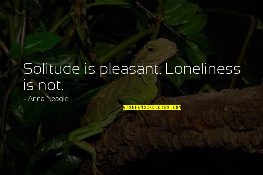 Loneliness Or Solitude Quotes By Anna Neagle: Solitude is pleasant. Loneliness is not. Loneliness Or Solitude Quotes By Anna Neagle: Solitude is pleasant. Loneliness is not.