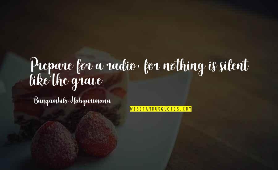 Loneliness Quotes And Quotes By Bangambiki Habyarimana: Prepare for a radio, for nothing is silent