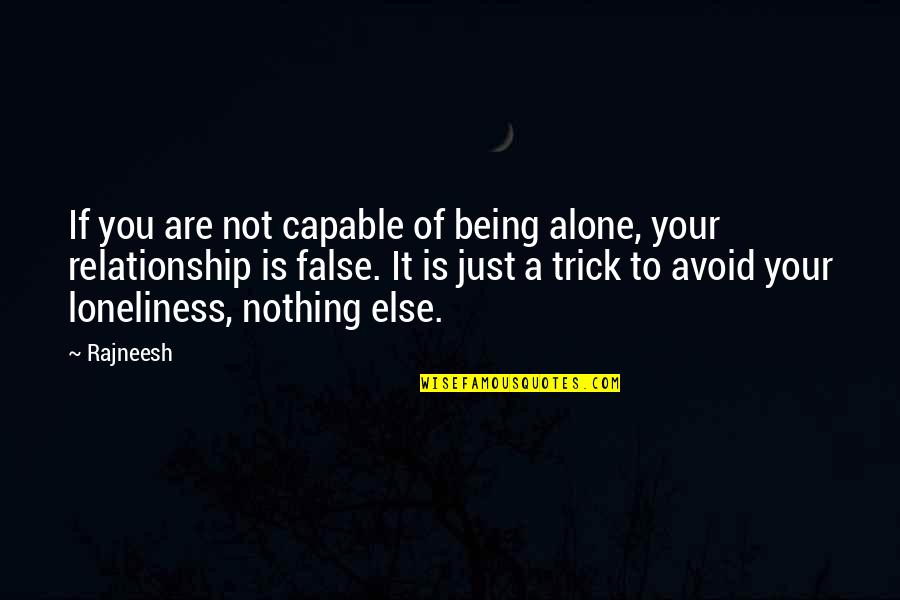 Loneliness Relationship Quotes By Rajneesh: If you are not capable of being alone,