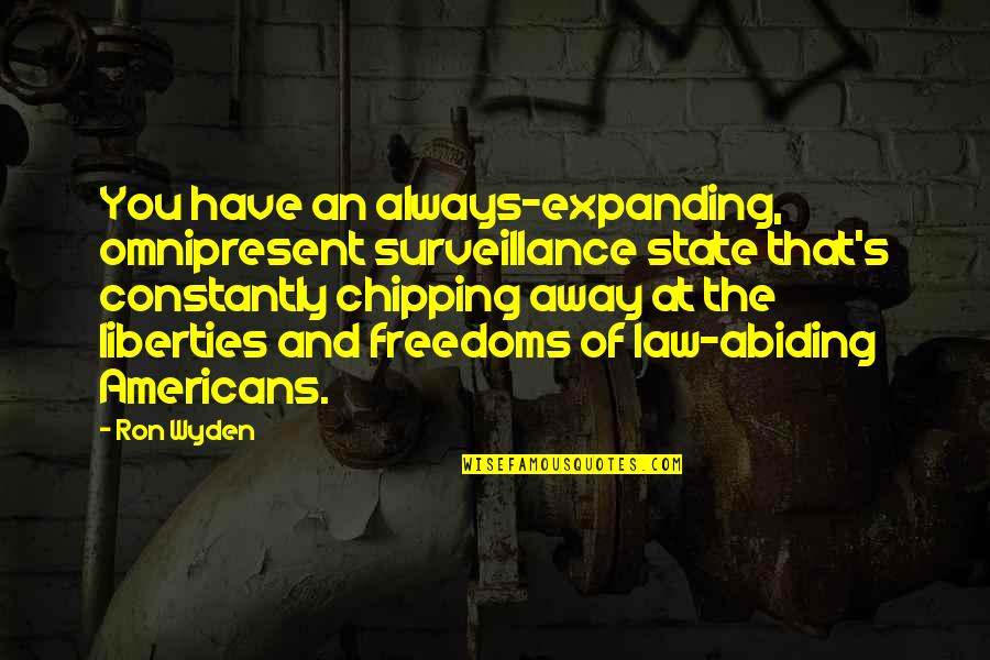 Loneliness Strikes Quotes By Ron Wyden: You have an always-expanding, omnipresent surveillance state that's